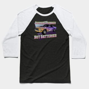 Burning Rubber, Not Batteries Baseball T-Shirt